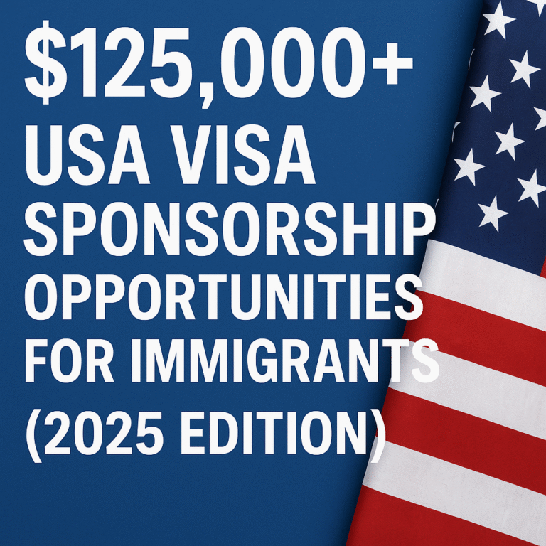 $125,000+ USA Visa Sponsorship Opportunities For Immigrant (2025 Edition)